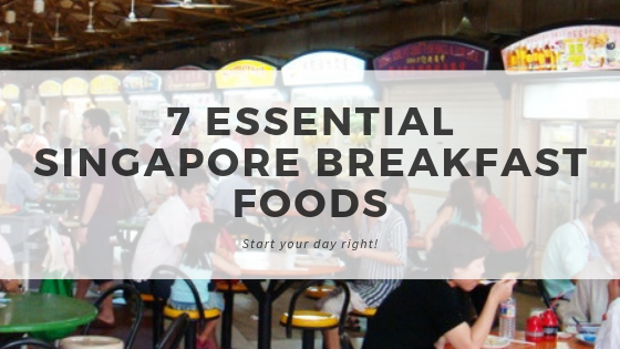 7 Essential Singapore Breakfast Dishes