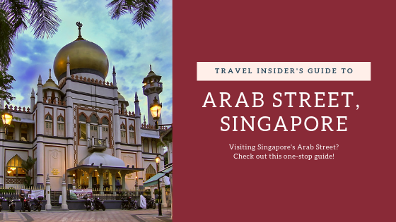 Travel Insider’s Guide to Arab Street, Singapore