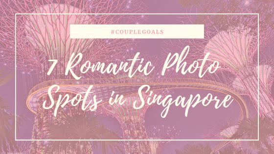 7 Romantic Photo Spots in Singapore