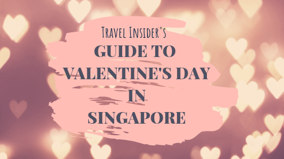 TRAVEL INSIDER’s Guide to Valentine’s Day in Singapore